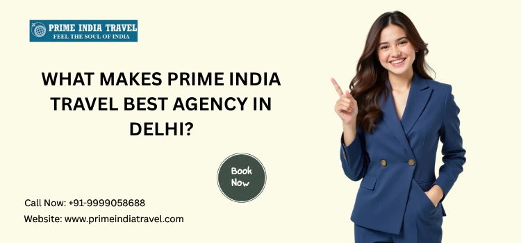 What Makes Prime India Travel Best Agency In Delhi